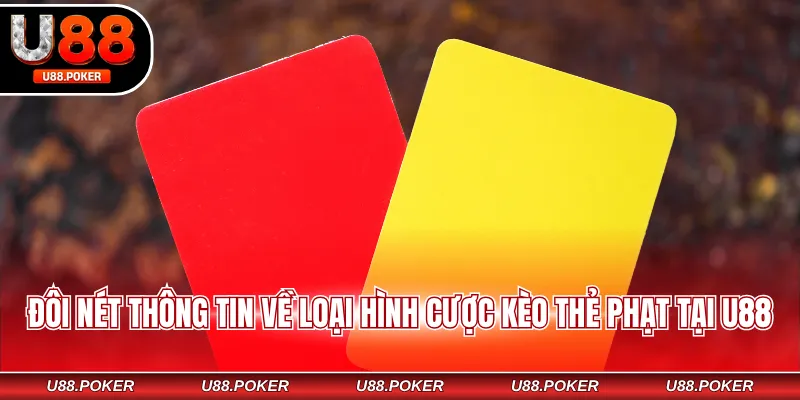 Đôi nét thông tin về loại hình cược kèo thẻ phạt tại U88