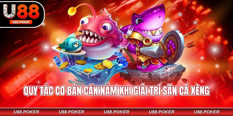 Quy tắc cơ bản cần nắm khi giải trí săn cá xèng